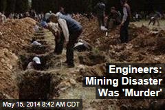 Engineers: Mining Disaster Was &#39;Murder&#39;