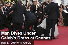 Man Dives Under Celeb&#39;s Dress on Cannes Red Carpet