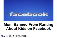 Mom Banned From Ranting About Kids on Facebook