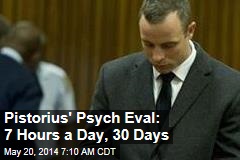 Pistorius&#39; Psych Eval: 7 Hours a Day, 30 Days