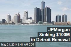 JPMorgan Sinking $100M in Detroit Renewal