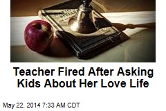 Teacher Fired After Asking Kids About Her Love Life