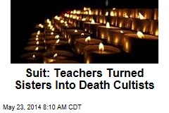 Suit: Teachers Turned Sisters Into Death Cultists