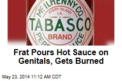 Frat Pours Hot Sauce on Genitals, Gets Burned