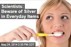 Silver in Everyday Items Could Be Dangerous