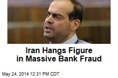 Iran Hangs Figure in Massive Bank Fraud