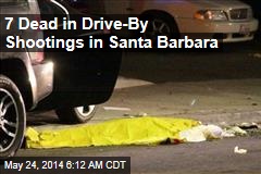 7 Dead in Drive-By Shootings in Santa Barbara