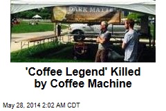 &#39;Coffee Legend&#39; Killed by Coffee Machine