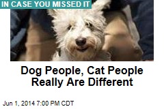 Dog People, Cat People Really Are Different