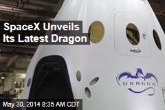 SpaceX Unveils Its Latest Dragon