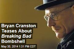 Bryan Cranston Teases About Breaking Bad Bombshell
