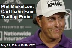 Phil Mickelson, Carl Icahn Face Trading Probe