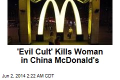 &#39;Evil Cult&#39; Kills Woman in China McDonald&#39;s