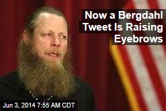 Now a Bergdahl Tweet Is Raising Eyebrows