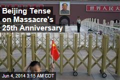 Beijing Tense on Massacre&#39;s 25th Anniversary