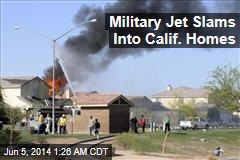 Military Jet Slams Into Calif. Homes; Nobody Hurt
