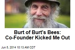 Burt of Burt&#39;s Bees: Co-Founder Kicked Me Out