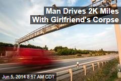 Man Drives 2K Miles With Girlfriend&#39;s Corpse