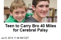 Teen to Carry Bro 40 Miles for Cerebral Palsy