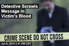 Detective Scrawls Name in Blood&mdash; at Crime Scene