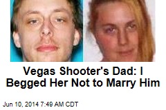 Vegas Shooter&#39;s Dad: I Begged Her Not to Marry Him