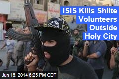 ISIS Kills Shiite Volunteers Outside Holy City