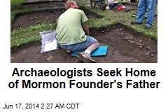 Archaeologists Seek Home of Mormon Founder&#39;s Father