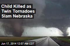 Child Killed as Twin Tornadoes Slam Nebraska