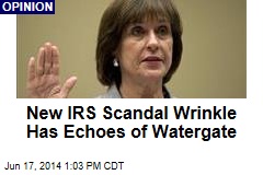 New IRS Scandal Wrinkle Has Echoes of Watergate
