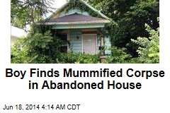 Boy Finds Mummified Corpse in Abandoned House