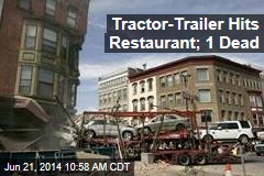 Tractor-Trailer Hits Restaurant; 1 Dead