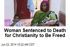 Woman Sentenced to Death for Christianity to Be Freed