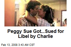 Peggy Sue Got...Sued for Libel by Charlie
