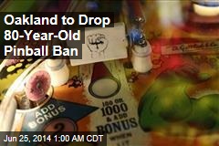 Oakland to Drop 80-Year-Old Pinball Ban