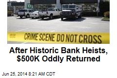 After Historic Bank Heists, $500K Oddly Returned