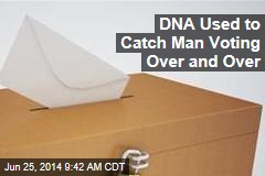 DNA Used to Catch Man Voting Over and Over
