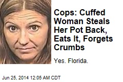 Cops: Cuffed Woman Steals Her Pot Back, Eats It, Forgets Crumbs