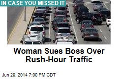Woman Sues Boss Over Rush-Hour Traffic