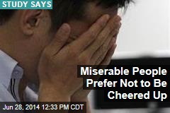 Miserable People Prefer Not to Be Cheered Up