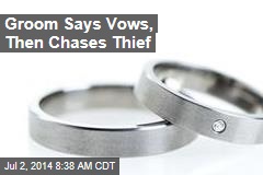 Groom Says Vows, Then Chases Thief