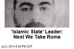 &#39;Islamic State&#39; Leader: Next We Take Rome