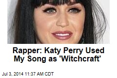 Rapper: Katy Perry Used My Song as &#39;Witchcraft&#39;