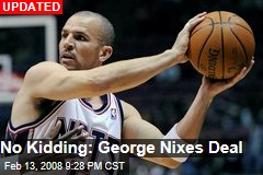 No Kidding: George Nixes Deal