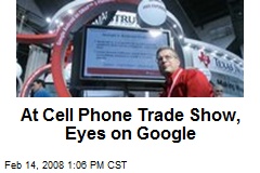 At Cell Phone Trade Show, Eyes on Google
