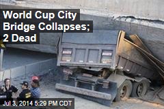 World Cup City Bridge Collapses; 2 Dead