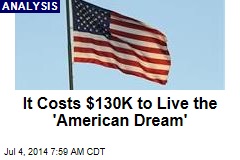It Costs $130K to Live the &#39;American Dream&#39;