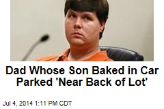 Dad Whose Son Baked in Car Parked &#39;Near Back of Lot&#39;