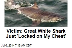 Calif. Shark Bite Victim: It Just &#39;Locked on My Chest&#39;