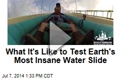 What It&#39;s Like to Test Earth&#39;s Most Insane Water Slide
