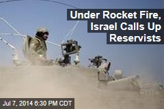 Under Rocket Fire, Israel Calls Up Reservists